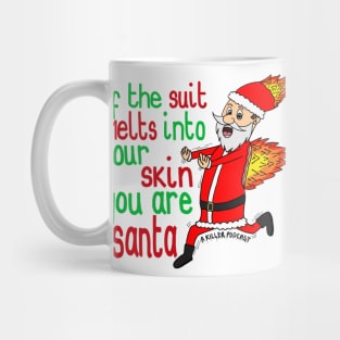 If the suit melts into your skin, you are santa Mug